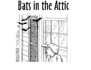 Bats In The Attic(fictional story)