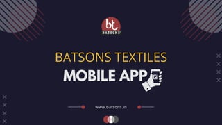 MOBILE APP
BATSONS TEXTILES
www.batsons.in
 