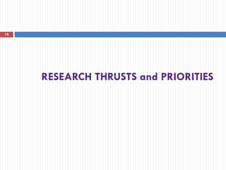 RESEARCH THRUSTS and PRIORITIES
16
 