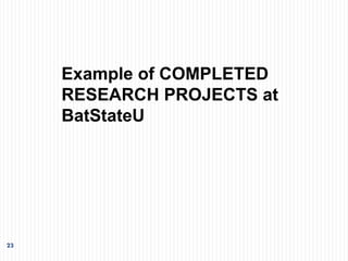 23
Example of COMPLETED
RESEARCH PROJECTS at
BatStateU
 