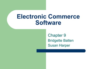 Electronic Commerce Software Chapter 9 Bridgette Batten Susan Harper 
