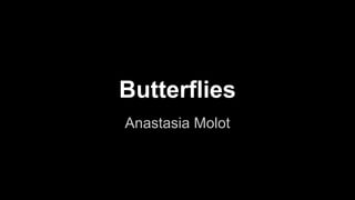 Butterflies
Anastasia Molot

 