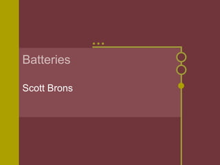 Batteries
Scott Brons
 