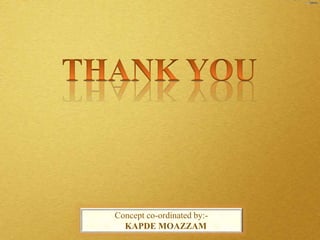 Concept co-ordinated by:-
KAPDE MOAZZAM
 