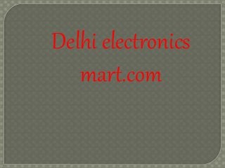 Delhi electronics 
mart.com 
 