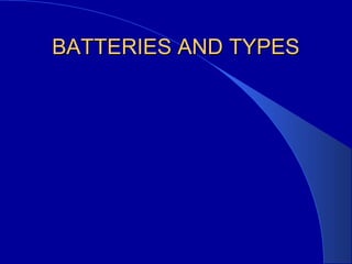 BATTERIES AND TYPESBATTERIES AND TYPES
 