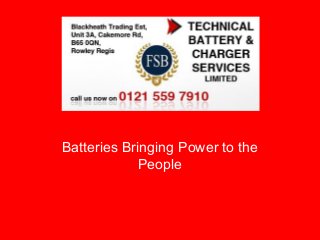Batteries Bringing Power to the
             People
 