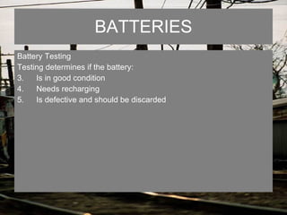 BATTERIES Battery Testing Testing determines if the battery: Is in good condition Needs recharging Is defective and should be discarded 