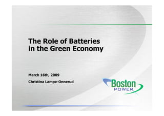 The Role of Batteries
in the Green Economy


March 16th, 2009
Christina Lampe-Onnerud
 