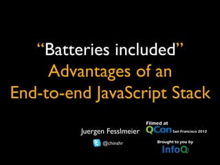 “Batteries included”
     Advantages of an 
End-to-end JavaScript Stack	

          Juergen Fesslmeier	

                 @chinshr	

 
