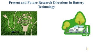 Present and Future Research Directions in Battery
Technology
1
 