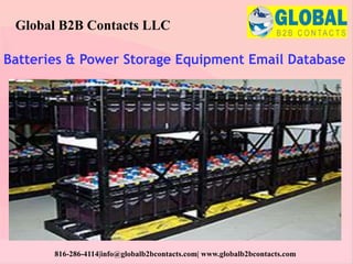 Batteries & Power Storage Equipment Email Database
Global B2B Contacts LLC
816-286-4114|info@globalb2bcontacts.com| www.globalb2bcontacts.com
 
