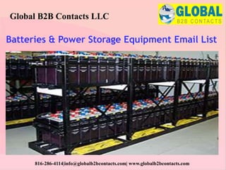 Batteries & Power Storage Equipment Email List
Global B2B Contacts LLC
816-286-4114|info@globalb2bcontacts.com| www.globalb2bcontacts.com
 