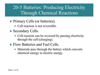 20-5 Batteries: Producing Electricity Through Chemical Reactions ,[object Object],[object Object],[object Object],[object Object],[object Object],[object Object],Slide   of 54 