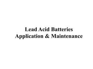 Lead Acid Batteries
Application & Maintenance
 