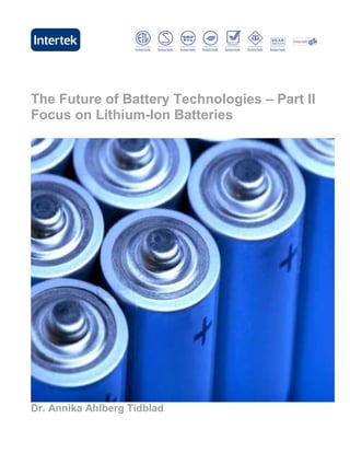 The Future of Battery Technologies – Part II
Focus on Lithium-Ion Batteries




Dr. Annika Ahlberg Tidblad
 