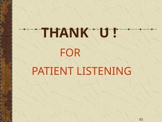 83
THANK U !
FOR
PATIENT LISTENING
 