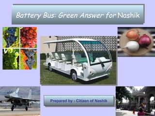 Battery Bus: Green Answer for  Nashik Prepared by - Citizen of Nashik 