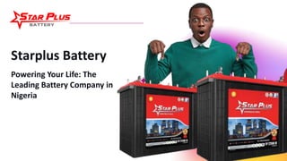 Starplus Battery
Powering Your Life: The
Leading Battery Company in
Nigeria
 