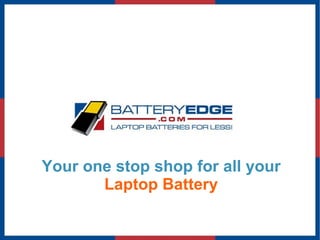 Your one stop shop for all your  Laptop Battery 