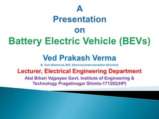 Ved Prakash Verma
B. Tech (Electrical), M.E. Electrical (Instrumentation &Control)
Lecturer, Electrical Engineering Department
Atal Bihari Vajpayee Govt. Institute of Engineering &
Technology Pragatinagar Shimla-171202(HP)
 