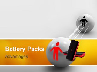 Battery Packs
Advantages
 