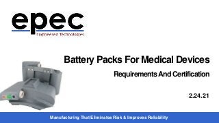Manufacturing That Eliminates Risk & Improves Reliability
Battery Packs For Medical Devices
Requirements And Certification
2.24.21
 