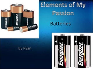 Elements of My Passion Batteries By Ryan 