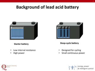 energy, power
& intelligent control
Background of lead acid battery
5
Starter battery Deep-cycle battery
• Low internal resistance
• High power
• Designed for cycling
• Small continuous power
 