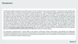 This presentation includes proprietary information of Battery Ventures
Disclaimers
2
This disclaimer applies to this document and the verbal or written comments of any person presenting it. This document, taken together with
such verbal or written comments, is referred to herein as the “presentation .” This presentation is being provided for informational purposes
only. Nothing herein is or should be construed as investment, legal or tax advice, a recommendation of any kind or an offer to sell or a
solicitation of an offer to buy any security or offer investment advisory services with regard to securities . This presentation does not purport to
be complete on any topic addressed . The information in this presentation is provided to you as of December 18, 2025 unless otherwise noted
and Battery Ventures does not intend to update the information after its distribution, even in the event the presentation becomes materially
inaccurate . Certain information in this presentation has been obtained from third party sources and, although believed to be reliable, has not
been independently verified and its accuracy or completeness cannot be guaranteed . Certain logos, tradenames, trademarks and copyrights
included in the presentation are strictly for identification and informational purposes only. Such logos, trade names, trademarks and copyrights
may be owned by companies or persons not affiliated with Battery Ventures and no claim is made that any such company or person has
sponsored or endorsed the use of such logos, trade names, trademarks and copyrights in this presentation . This presentation includes various
examples of companies in which Battery Ventures has invested . For a complete list of all companies in which Battery Ventures has invested,
please visit: https ://www .battery .com/list -of-all-companies/ . Past performance is not evidence of future results and there can be no assurance
that a particular Battery portfolio company will achieve comparable results to any other company .
The information contained herein is based solely on the opinions of Dharmesh Thakker, Danel Dayan, Jason Mendel, and Sudhee ndra
Chilappagari and nothing should be construed as investment advice . This presentation and the anecdotal examples throughout are intended for
an audience of entrepreneurs in their attempt to build cloud -focused businesses and not recommendations or endorsements of any particular
business or an offering of investment advisory services .
 
