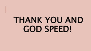 THANK YOU AND
GOD SPEED!
 