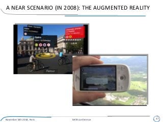 A NEAR SCENARIO (IN 2008): THE AUGMENTED REALITY
November 24h 2014, Paris DATA conference 37
 