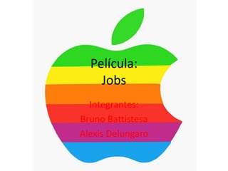 Película:
Jobs
Integrantes:
Bruno Battistesa
Alexis Delungaro
 