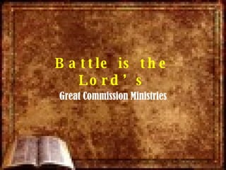 Battle is the Lord’s Great Commission Ministries 
