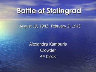 Alexandra Kamburis Crowder 4 th  block Battle of Stalingrad   August 19, 1942- February 2, 1943 
