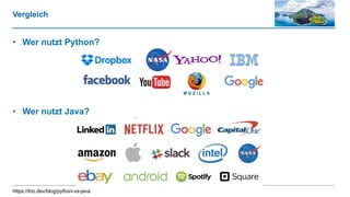 Vergleich
• Wer nutzt Python?
• Wer nutzt Java?
https://trio.dev/blog/python-vs-java
 