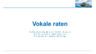 Vokale raten
H.rzl.ch w.llk.mm.n z.r B.ttl.-S.ss..n
D-r R--s-f-hr-r -mpf--hlt J-v-
F-t d-rch d-- Pyth-n Ch-ll-ng-
 