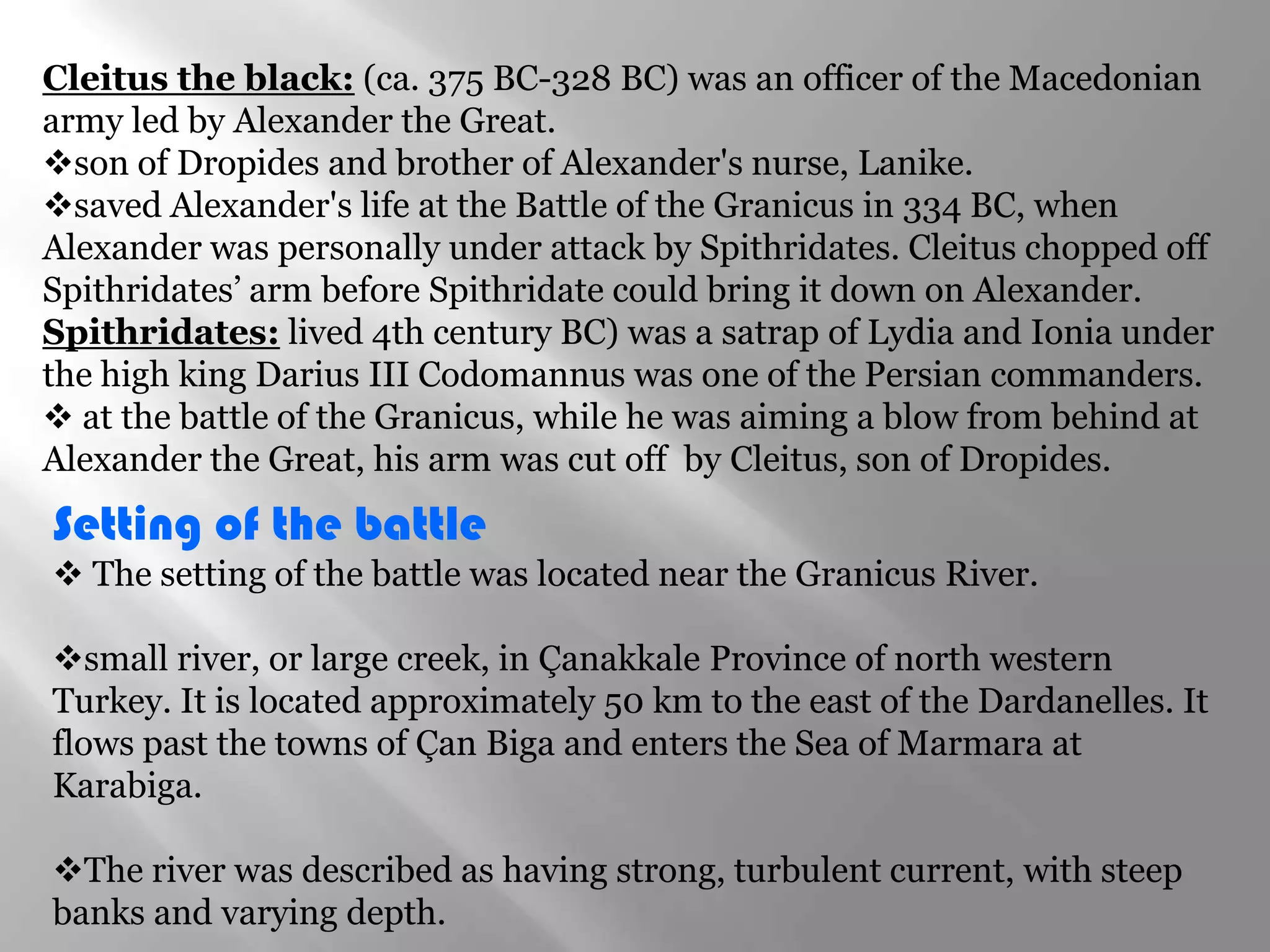 It is believed that Alexander had a strong majority of the mercenaries killed in fear of plague. Important Characters in the BattleAlexander the Great:was born at Pella, Macedonia in 356 B.C.E. His father was King Phillip II and his mother was Olympias, a deeply spiritual woman who taught her son that he was a descendant of Achilles and Hercules. 