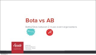 Bota vs AB
Battle2Sites between 2 music event organizations
| Wed 23 April 14
 