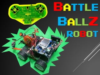 battle
ballZ
Robot
 