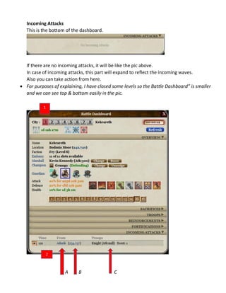 Incoming Attacks
This is the bottom of the dashboard.
If there are no incoming attacks, it will be like the pic above.
In case of incoming attacks, this part will expand to reflect the incoming waves.
Also you can take action from here.
 For purposes of explaining, I have closed some levels so the Battle Dashboard” is smaller
and we can see top & bottom easily in the pic.
A B C
1
2
 