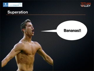 Superation



             Bananas!!
 