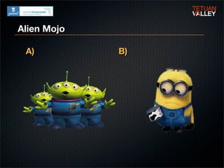 Alien Mojo

 A)          B)
 