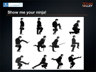 Show me your ninja!
 