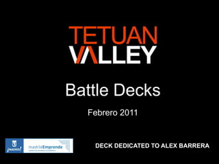 Battle Decks
  Febrero 2011


   DECK DEDICATED TO ALEX BARRERA
 