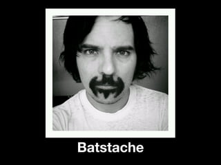 Batstache
 