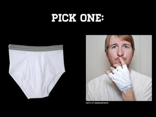 Pick One:




     Photo by brandoncripps
 