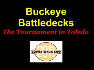 Buckeye Battledecks The Tournament in Toledo   