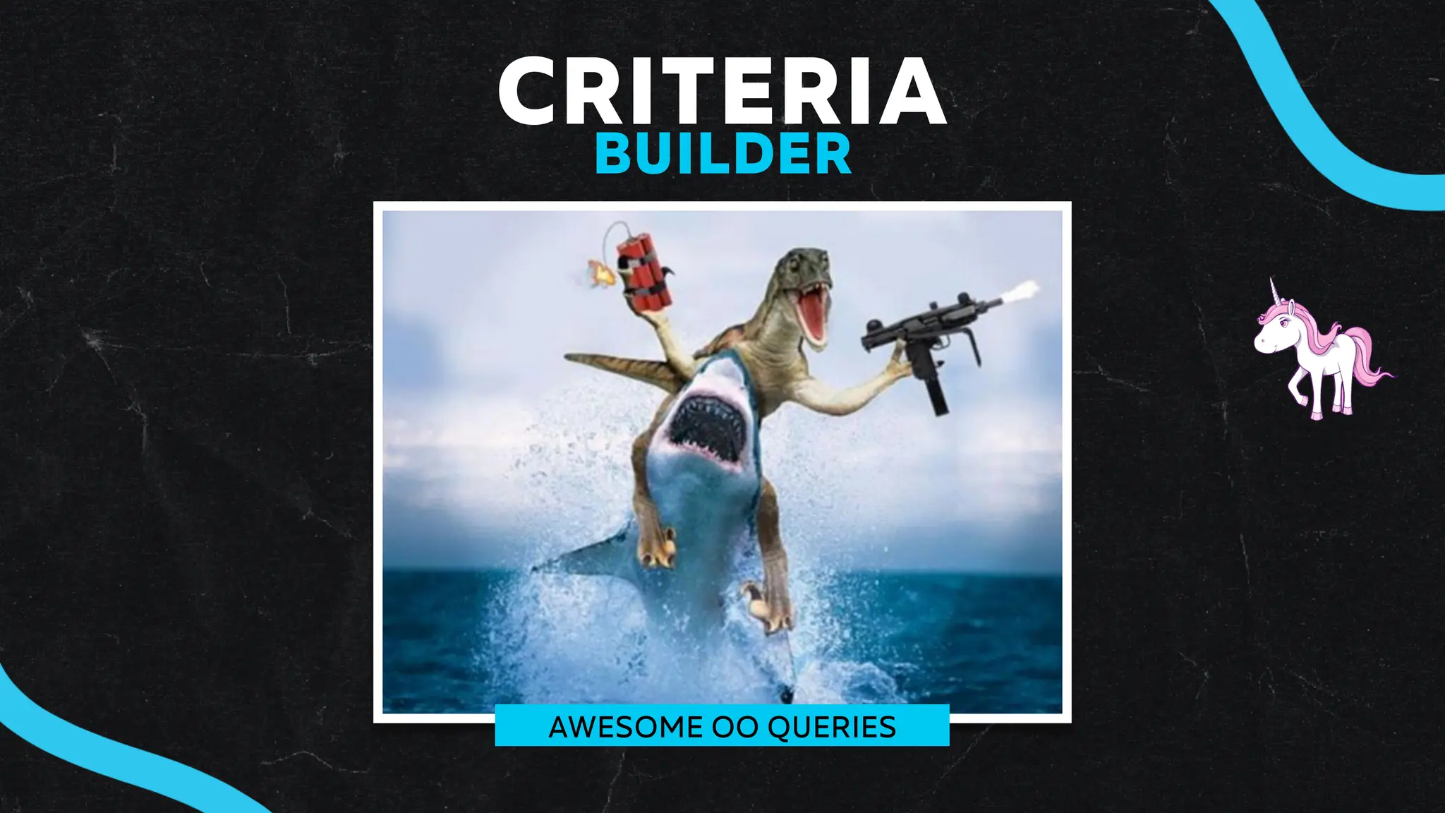 AWESOME OO QUERIES
CRITERIA
BUILDER
 