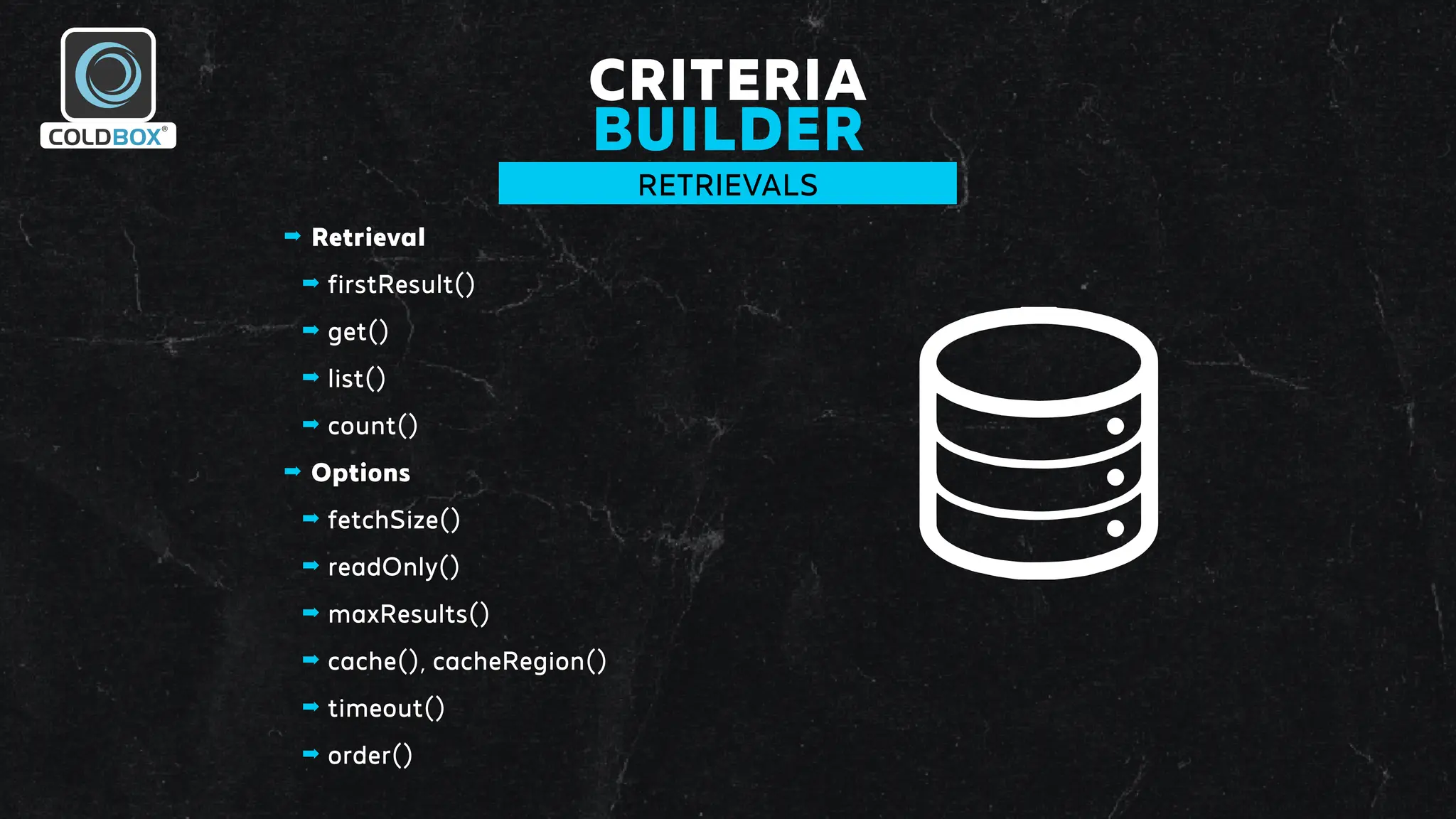CRITERIA
BUILDER
RETRIEVALS
➡ Retrieval
➡ firstResult()
➡ get()
➡ list()
➡ count()
➡ Options
➡ fetchSize()
➡ readOnly()
➡ maxResults()
➡ cache(), cacheRegion()
➡ timeout()
➡ order()
 